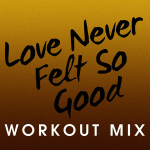 Love Never Felt so Good (Workout Extended Mix)