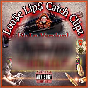 Loose Lips Catch Clipz (Solo Version ) (Explicit)