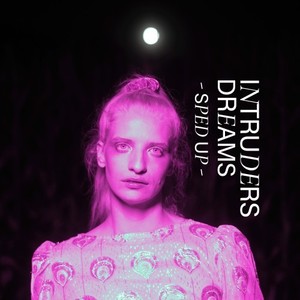 Intruders Dreams (Intruders Dreams - Sped Up)