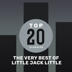 Top 20 Classics - The Very Best of Little Jack Little