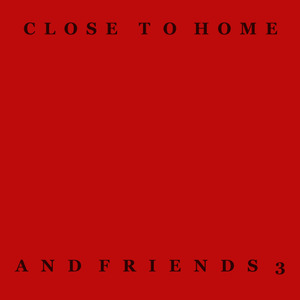 Close To Home & Friends (Vol. 3)