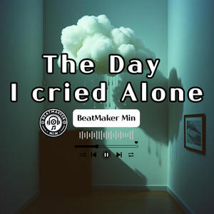 The Day I Cried Alone