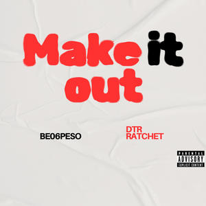 Make it out (feat. Dtr Ratchet) (Explicit)