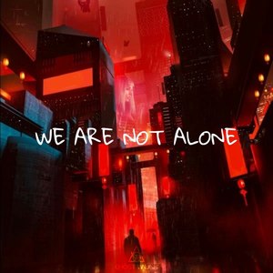 WE ARE NOT ALONE