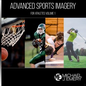 Advanced Sports Imagery for Athletes, Vol. 1