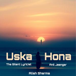Uska Hona (feat. The Silent Lyricist & Alish Sharma)