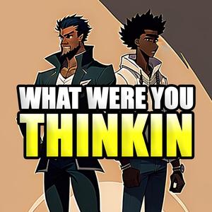 What Were You Thinkin (Explicit)