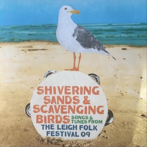 Shivering Sands & Scavenging Birds, Songs & Tunes from the Leigh Folk Festival 2009