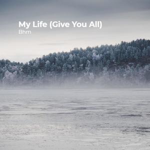 My Life(Give You All)