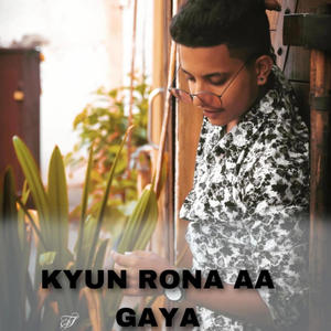 KYUN RONA A GAYA