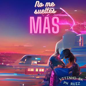 No me sueltes más (feat. Ph Ruiz) (Explicit)