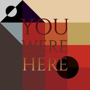 You Were Here