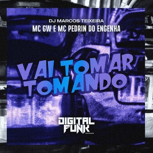 Vai Tomar Tomando (Explicit)