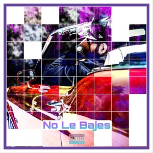 No Le Bajes (Explicit)