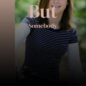 But Somebody