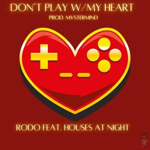 Don't Play W/ My Heart (feat. Houses At Night)