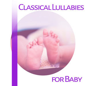 Classical Lullabies for Baby – Instrumental Piano, Relaxing Music for Babies, Stimulate Brain, Healthy Development