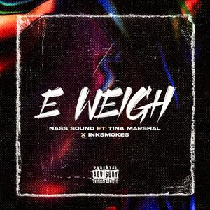 E WEIGH (feat. Tina marshall & Ink Smokes) [Explicit]