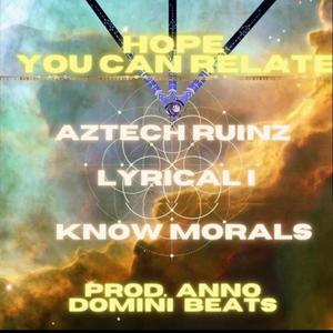 Hope You Can Relate (feat. Aztech Ruinz & Lyrical I)