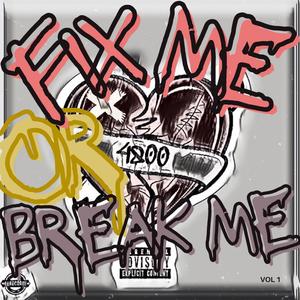 Fix Me Or Break Me, Vol. 1 (Explicit)