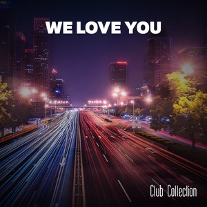 We Love You Club Collection