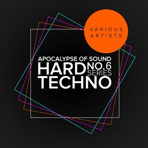 Apocalypse Of Sound No.6: Hard Techno Series