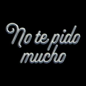 No te pido mucho