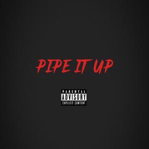 Pipe it up (Explicit)