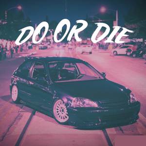 DO OR DIE (Explicit)