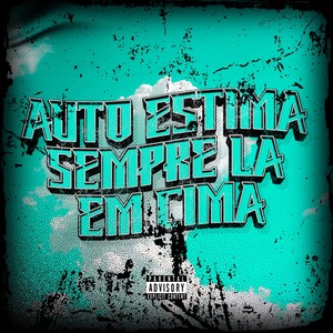 AUTO ESTIMA SEMPRE LA EM CIMA (Explicit)