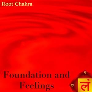 Foundation and Feelings - Root Chakra