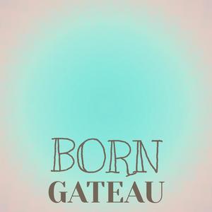 Born Gateau