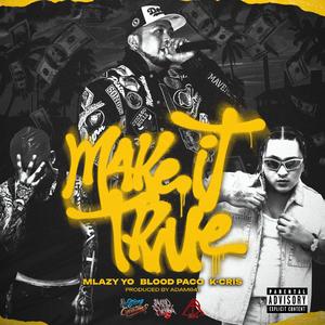 MAKE IT TRUE (feat. BLOOD PACO, MLAZY YO & K-CRIS) (Explicit)