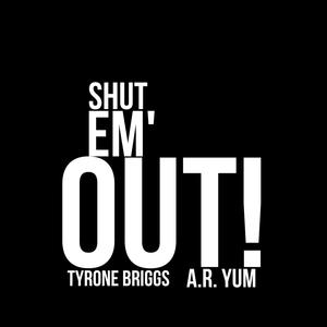 Shut Em' Out! (feat. A.R. Yum)