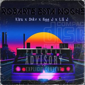 ROBARTE ESTA NOCHE (feat. MCKIRA, NGG J & LiI J ZN-3) [Explicit]