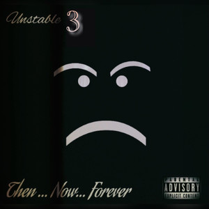 Unstable Then Now Forever, Vol. 3 (Explicit)