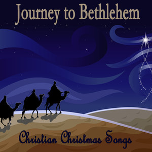 Journey to Bethlehem - Christian Christmas Songs