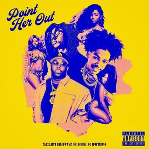 Point Her Out (feat. E.K.E. & IamB4) (Explicit)