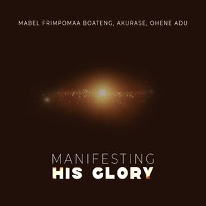 Manifesting His Glory (feat. Mabel Frimpomaa Boateng & Akurase)