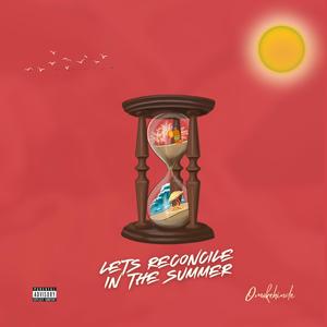 Let's Reconcile In The Summer (Explicit)