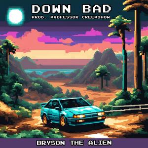 Down Bad (feat. Professor Creepshow) (Explicit)