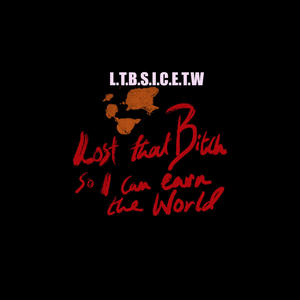 L.T.B.S.I.C.E.T.W (LOST THAT ***** SO I CAN EARN THE WORLD) [Explicit]