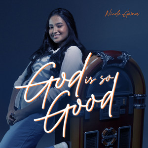 Nicole Gomes - God Is So Good