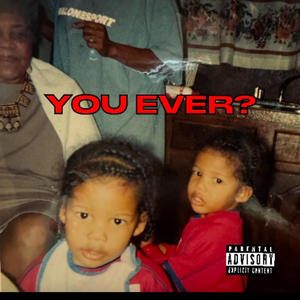 YOU EVER? (feat. SFB Rell) (Explicit)
