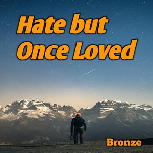 Hate but Once Loved