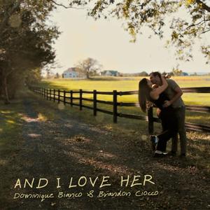 And I Love Her (feat. Brandon Ciocco)
