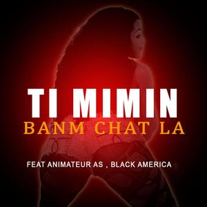 Ti Mimin Banm Chat La (feat. Animateur AS & Black America)