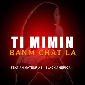 Ti Mimin Banm Chat La(feat. Animateur AS & Black America)