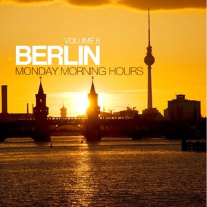 Berlin - Monday Morning Hours, Vol. 6