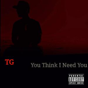 You Think I Need You (Explicit)